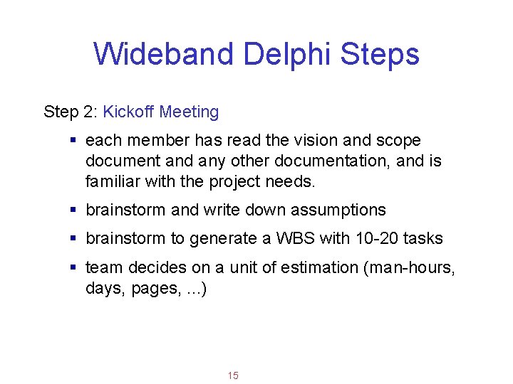 Applied Software Project Management Wideband Delphi Steps Step 2: Kickoff Meeting § each member