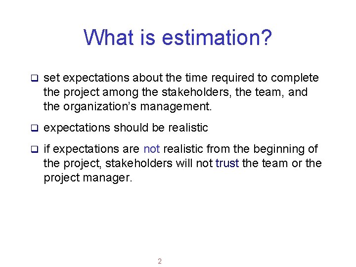 Applied Software Project Management What is estimation? q set expectations about the time required