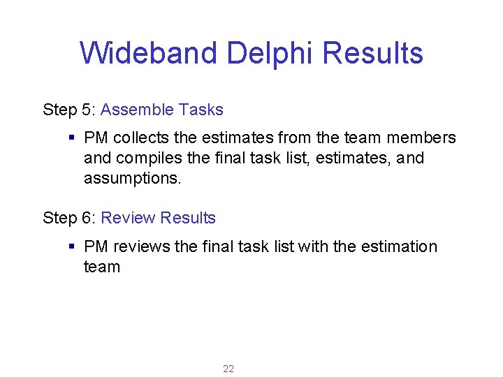 Applied Software Project Management Wideband Delphi Results Step 5: Assemble Tasks § PM collects
