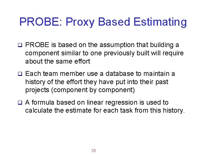 Applied Software Project Management PROBE: Proxy Based Estimating q PROBE is based on the