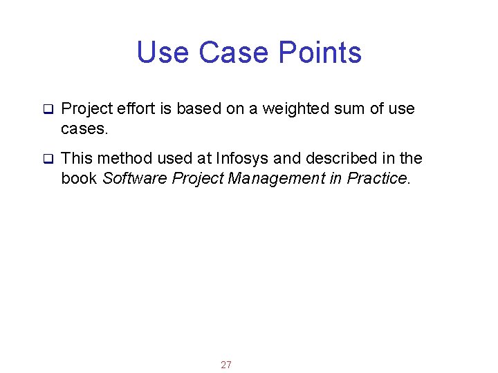 Applied Software Project Management Use Case Points q Project effort is based on a