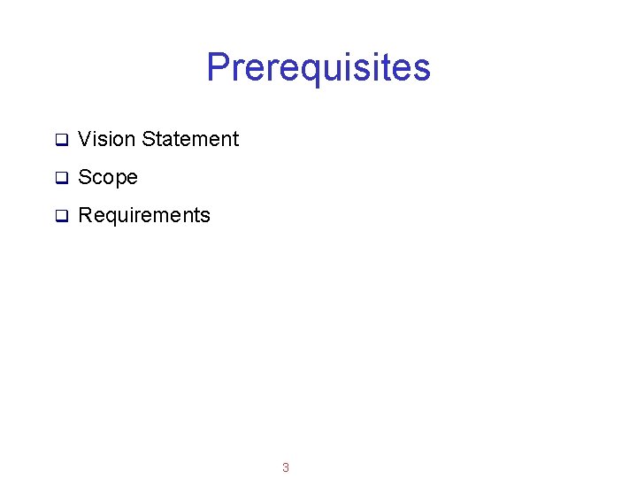 Applied Software Project Management Prerequisites q Vision Statement q Scope q Requirements 3 