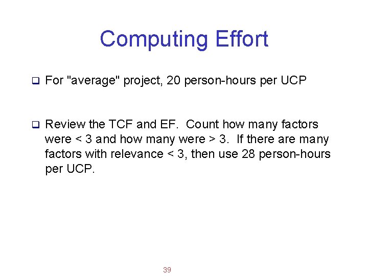Applied Software Project Management Computing Effort q For "average" project, 20 person-hours per UCP