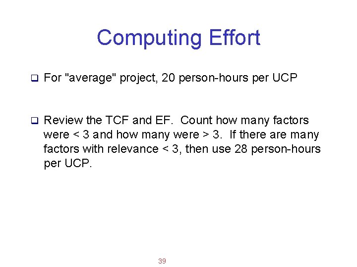 Applied Software Project Management Computing Effort q For "average" project, 20 person-hours per UCP