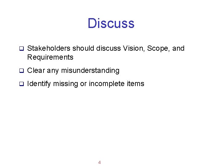 Applied Software Project Management Discuss q Stakeholders should discuss Vision, Scope, and Requirements q