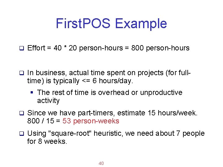Applied Software Project Management First. POS Example q Effort = 40 * 20 person-hours