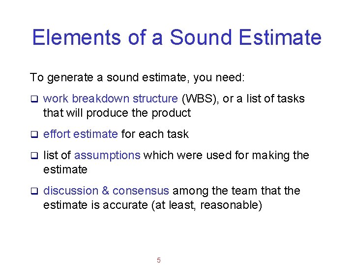 Applied Software Project Management Elements of a Sound Estimate To generate a sound estimate,