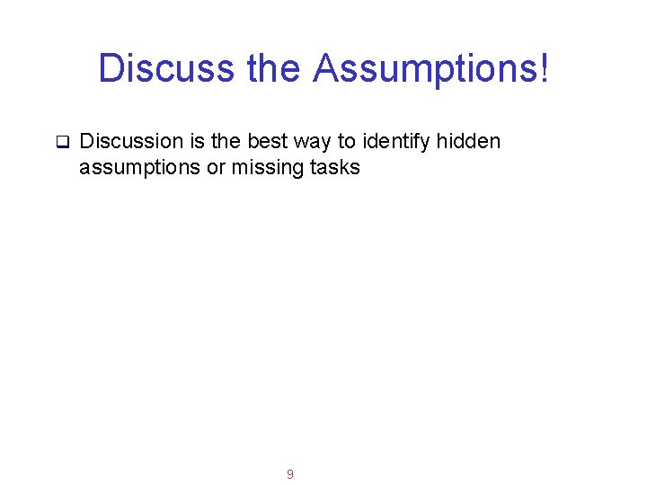 Applied Software Project Management Discuss the Assumptions! q Discussion is the best way to