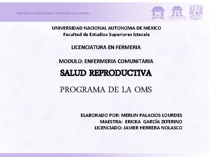 UNIVERSIDAD NACIONAL AUTONOMA DE MEXICO Facultad de Estudios Superiores Iztacala LICENCIATURA EN FERMERIA MODULO: UNIVERSIDAD NACIONAL AUTONOMA DE MEXICO Facultad de Estudios Superiores Iztacala LICENCIATURA EN FERMERIA MODULO:
