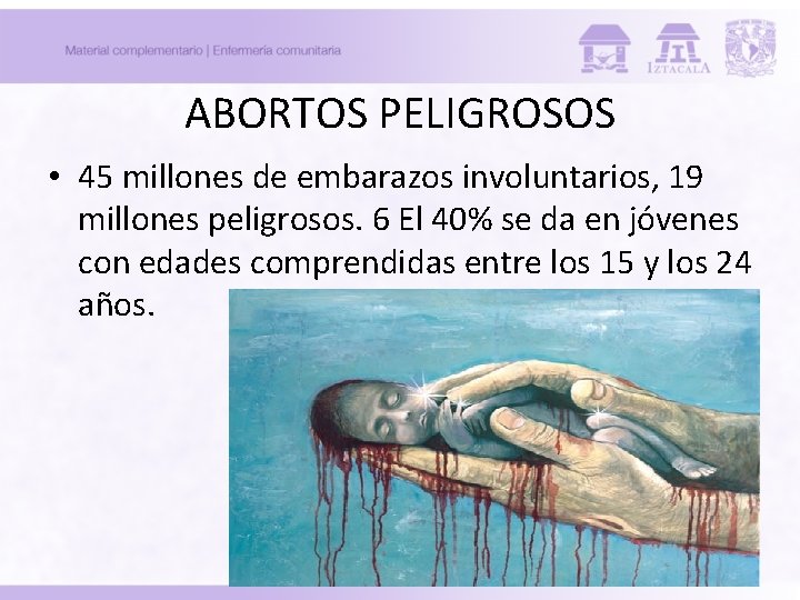 ABORTOS PELIGROSOS • 45 millones de embarazos involuntarios, 19 millones peligrosos. 6 El 40% ABORTOS PELIGROSOS • 45 millones de embarazos involuntarios, 19 millones peligrosos. 6 El 40%