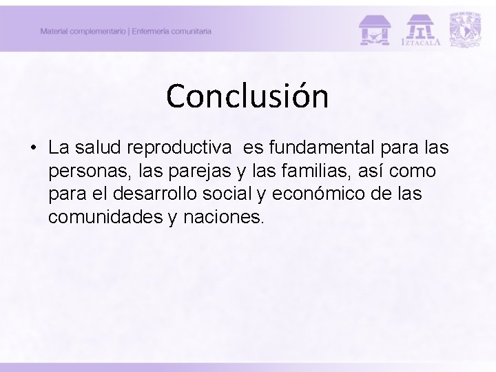 Conclusión • La salud reproductiva es fundamental para las personas, las parejas y las Conclusión • La salud reproductiva es fundamental para las personas, las parejas y las