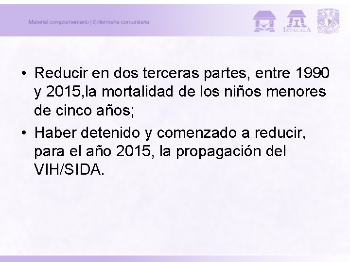 • Reducir en dos terceras partes, entre 1990 y 2015, la mortalidad de • Reducir en dos terceras partes, entre 1990 y 2015, la mortalidad de