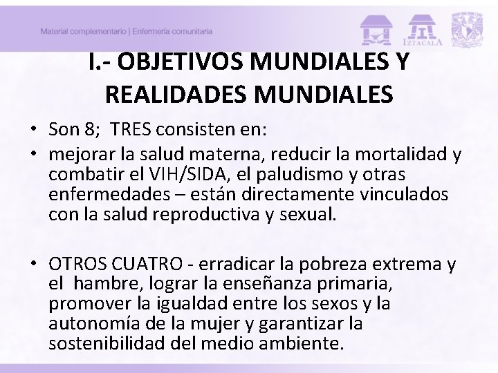 I. - OBJETIVOS MUNDIALES Y REALIDADES MUNDIALES • Son 8; TRES consisten en: • I. - OBJETIVOS MUNDIALES Y REALIDADES MUNDIALES • Son 8; TRES consisten en: •