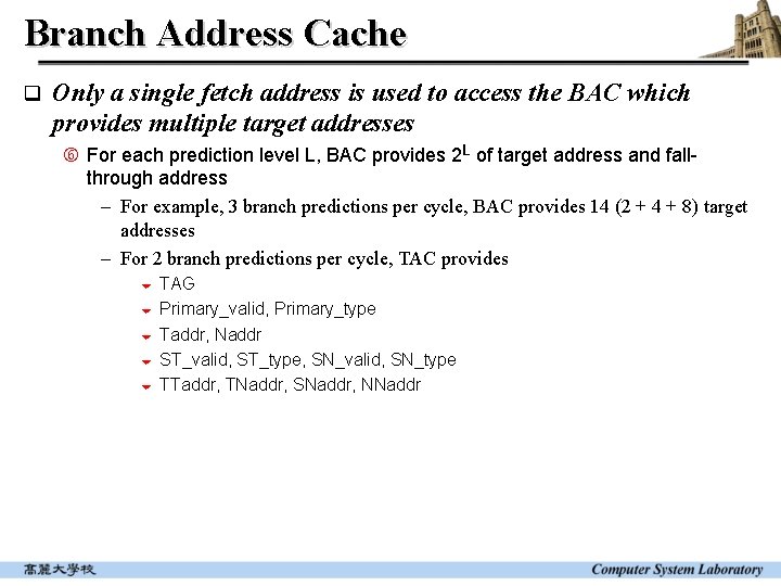 Branch Address Cache q Only a single fetch address is used to access the