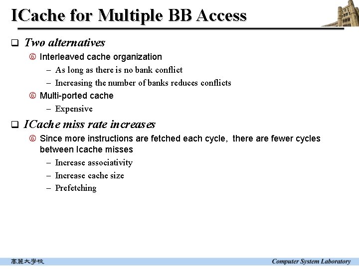 ICache for Multiple BB Access q Two alternatives Interleaved cache organization - As long