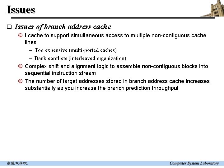 Issues q Issues of branch address cache I cache to support simultaneous access to