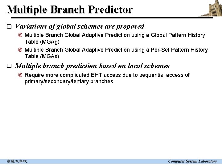 Multiple Branch Predictor q Variations of global schemes are proposed Multiple Branch Global Adaptive