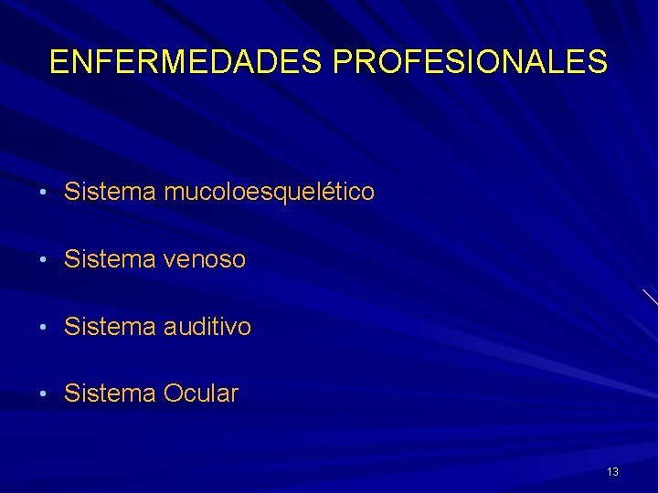 ENFERMEDADES PROFESIONALES • Sistema mucoloesquelético • Sistema venoso • Sistema auditivo • Sistema Ocular ENFERMEDADES PROFESIONALES • Sistema mucoloesquelético • Sistema venoso • Sistema auditivo • Sistema Ocular