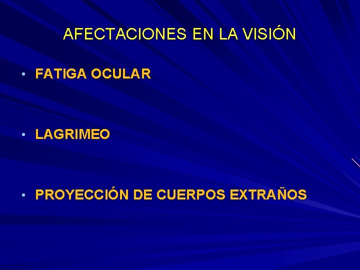 AFECTACIONES EN LA VISIÓN • FATIGA OCULAR • LAGRIMEO • PROYECCIÓN DE CUERPOS EXTRAÑOS AFECTACIONES EN LA VISIÓN • FATIGA OCULAR • LAGRIMEO • PROYECCIÓN DE CUERPOS EXTRAÑOS