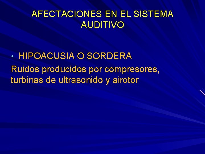 AFECTACIONES EN EL SISTEMA AUDITIVO • HIPOACUSIA O SORDERA Ruidos producidos por compresores, turbinas AFECTACIONES EN EL SISTEMA AUDITIVO • HIPOACUSIA O SORDERA Ruidos producidos por compresores, turbinas