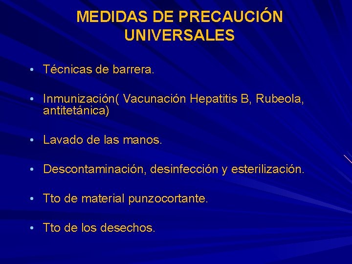 MEDIDAS DE PRECAUCIÓN UNIVERSALES • Técnicas de barrera. • Inmunización( Vacunación Hepatitis B, Rubeola, MEDIDAS DE PRECAUCIÓN UNIVERSALES • Técnicas de barrera. • Inmunización( Vacunación Hepatitis B, Rubeola,