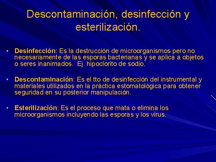Descontaminación, desinfección y esterilización. • Desinfección: Es la destrucción de microorganismos pero no necesariamente Descontaminación, desinfección y esterilización. • Desinfección: Es la destrucción de microorganismos pero no necesariamente