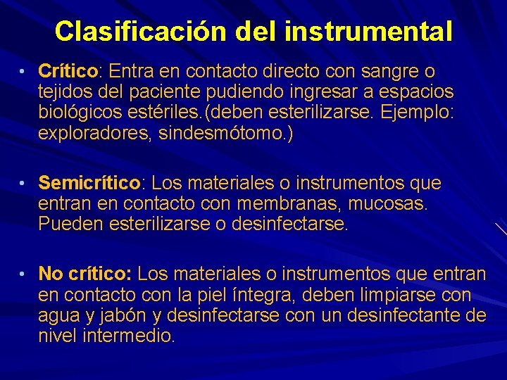 Clasificación del instrumental • Crítico: Entra en contacto directo con sangre o tejidos del Clasificación del instrumental • Crítico: Entra en contacto directo con sangre o tejidos del