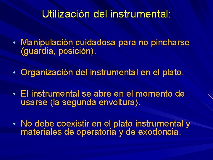 Utilización del instrumental: • Manipulación cuidadosa para no pincharse (guardia, posición). • Organización del Utilización del instrumental: • Manipulación cuidadosa para no pincharse (guardia, posición). • Organización del