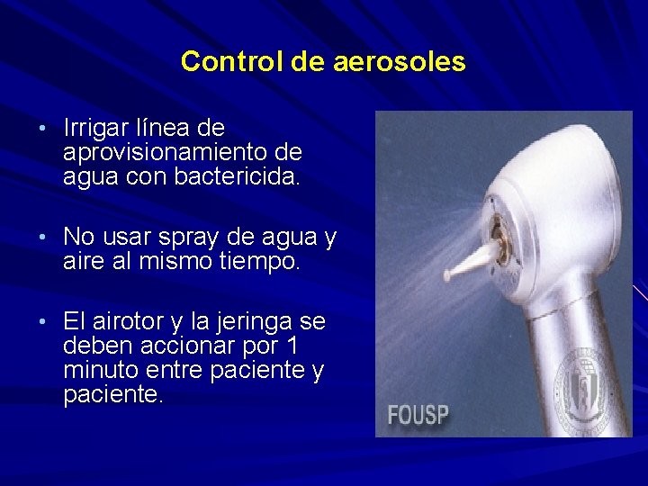Control de aerosoles • Irrigar línea de aprovisionamiento de agua con bactericida. • No Control de aerosoles • Irrigar línea de aprovisionamiento de agua con bactericida. • No