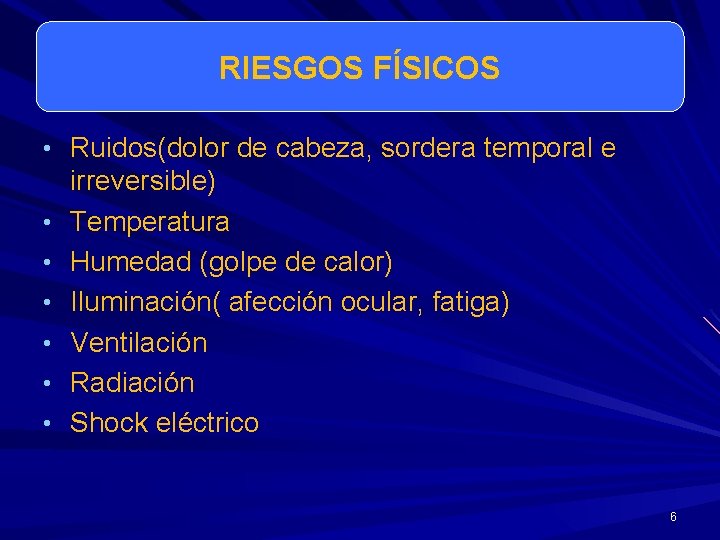 RIESGOS FÍSICOS • Ruidos(dolor de cabeza, sordera temporal e • • • irreversible) Temperatura RIESGOS FÍSICOS • Ruidos(dolor de cabeza, sordera temporal e • • • irreversible) Temperatura