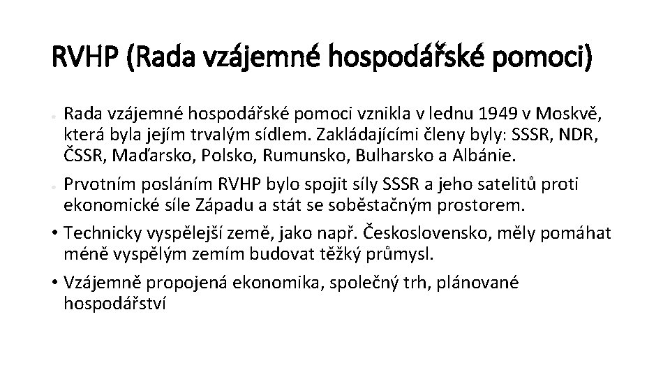 RVHP (Rada vzájemné hospodářské pomoci) Rada vzájemné hospodářské pomoci vznikla v lednu 1949 v