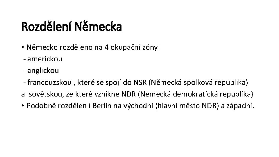 Rozdělení Německa • Německo rozděleno na 4 okupační zóny: - americkou - anglickou -