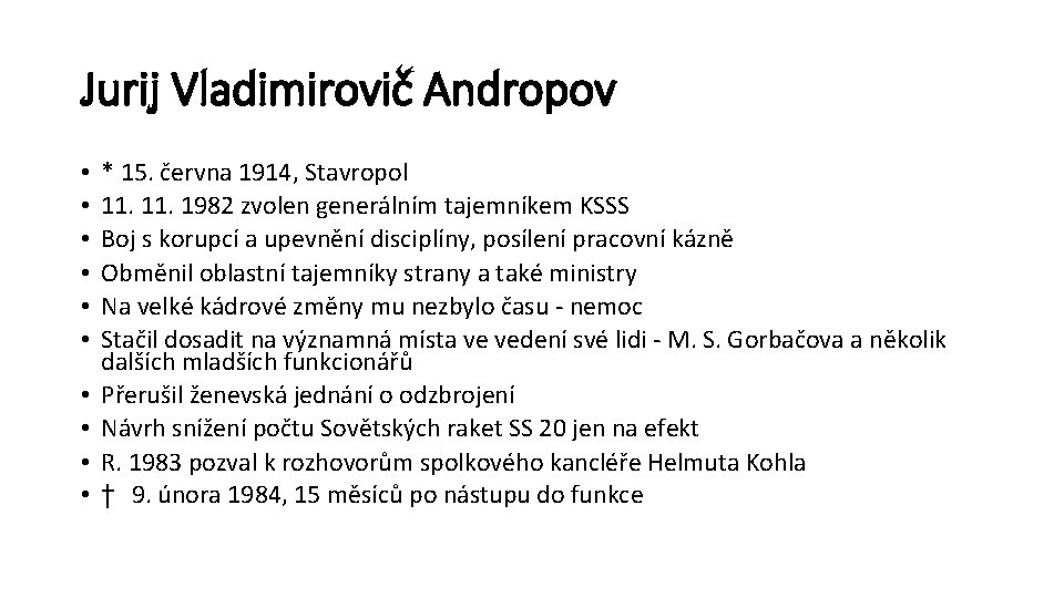 Jurij Vladimirovič Andropov • • • * 15. června 1914, Stavropol 11. 1982 zvolen