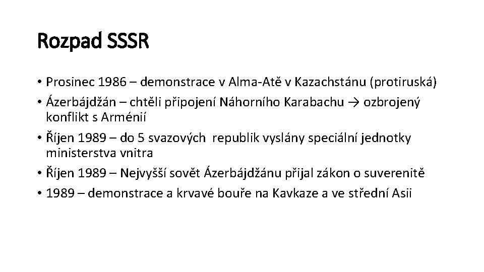 Rozpad SSSR • Prosinec 1986 – demonstrace v Alma-Atě v Kazachstánu (protiruská) • Ázerbájdžán