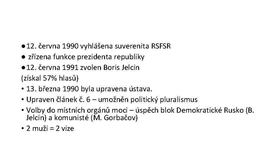 ● 12. června 1990 vyhlášena suverenita RSFSR ● zřízena funkce prezidenta republiky ● 12.