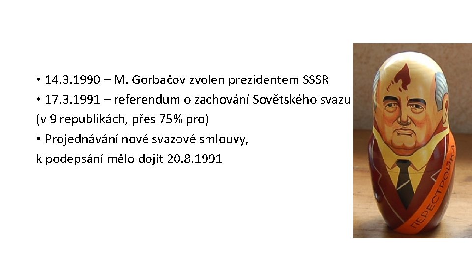  • 14. 3. 1990 – M. Gorbačov zvolen prezidentem SSSR • 17. 3.