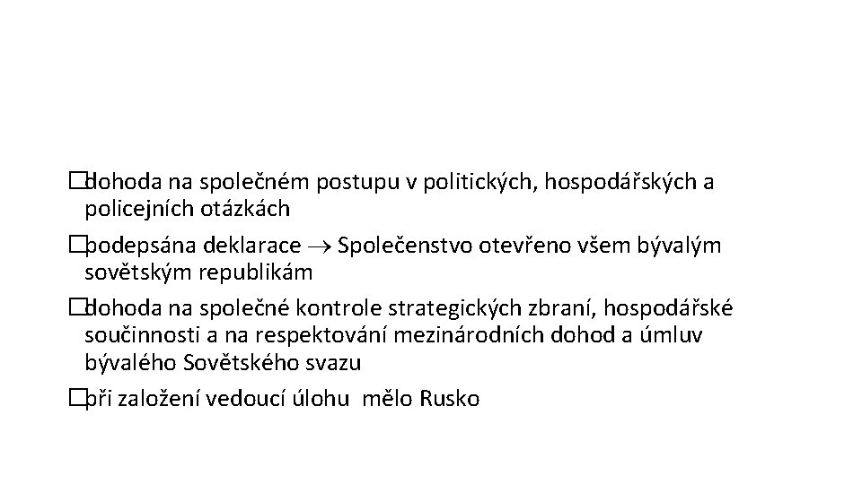 �dohoda na společném postupu v politických, hospodářských a policejních otázkách �podepsána deklarace Společenstvo otevřeno