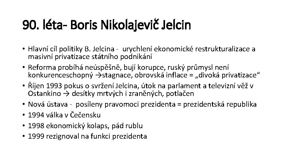 90. léta- Boris Nikolajevič Jelcin • Hlavní cíl politiky B. Jelcina - urychlení ekonomické