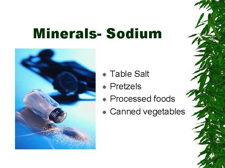 Minerals- Sodium Table Salt Pretzels Processed foods Canned vegetables 