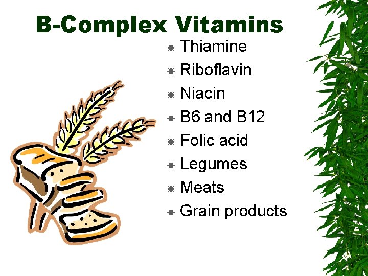 B-Complex Vitamins Thiamine Riboflavin Niacin B 6 and B 12 Folic acid Legumes Meats