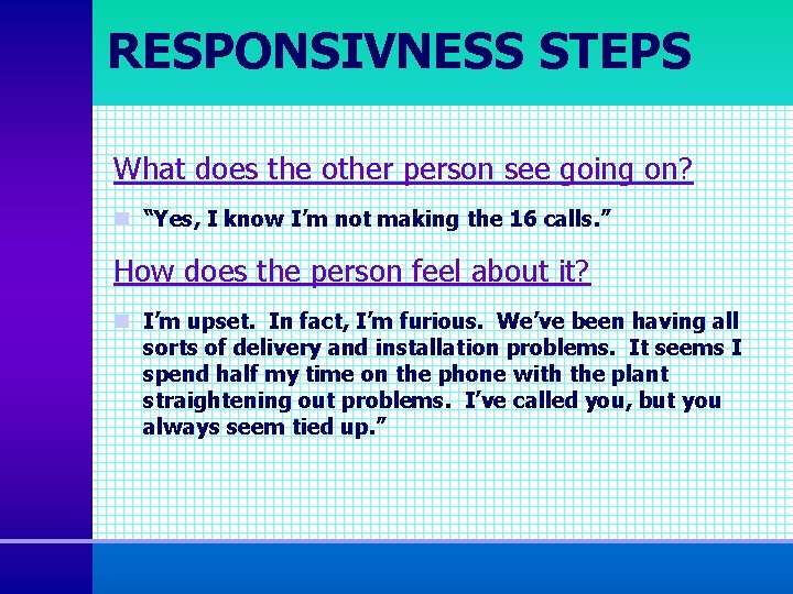 RESPONSIVNESS STEPS What does the other person see going on? n “Yes, I know