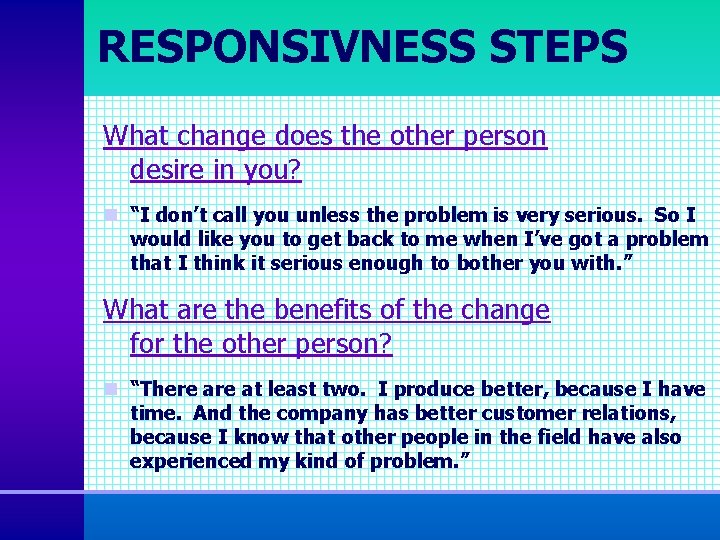 RESPONSIVNESS STEPS What change does the other person desire in you? n “I don’t