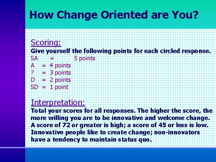 How Change Oriented are You? Scoring: Give yourself the following points for each circled