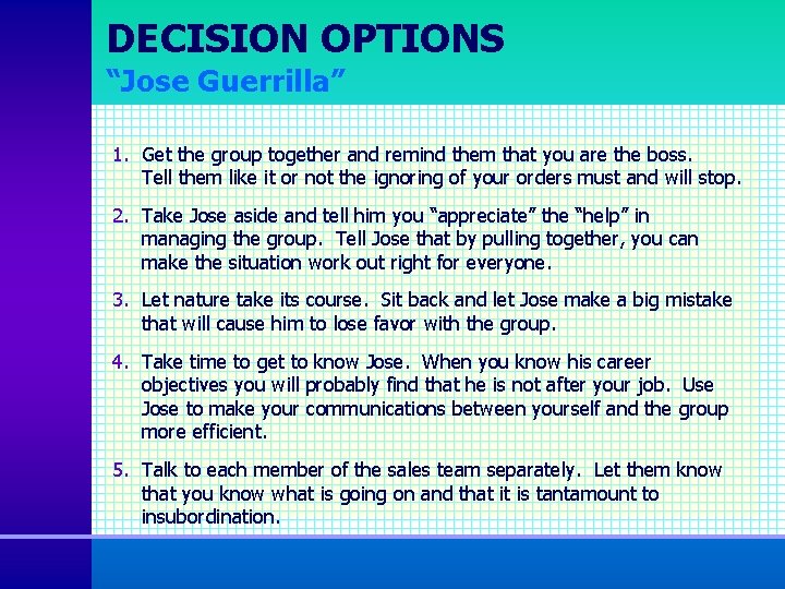 DECISION OPTIONS “Jose Guerrilla” 1. Get the group together and remind them that you