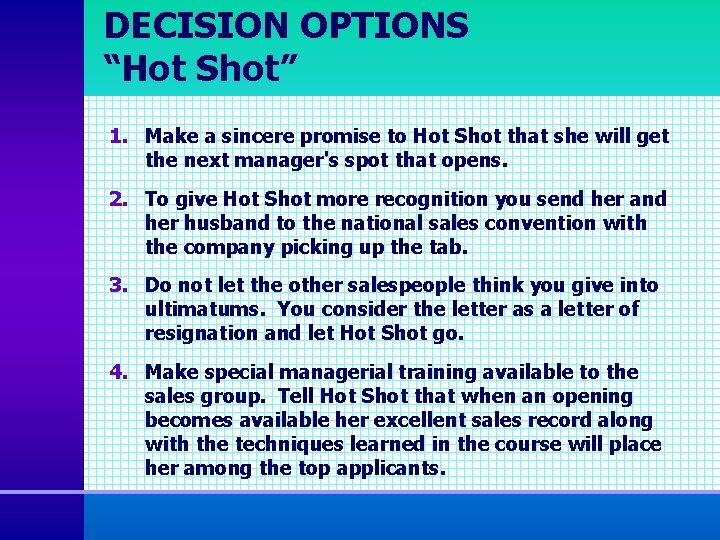 DECISION OPTIONS “Hot Shot” 1. Make a sincere promise to Hot Shot that she