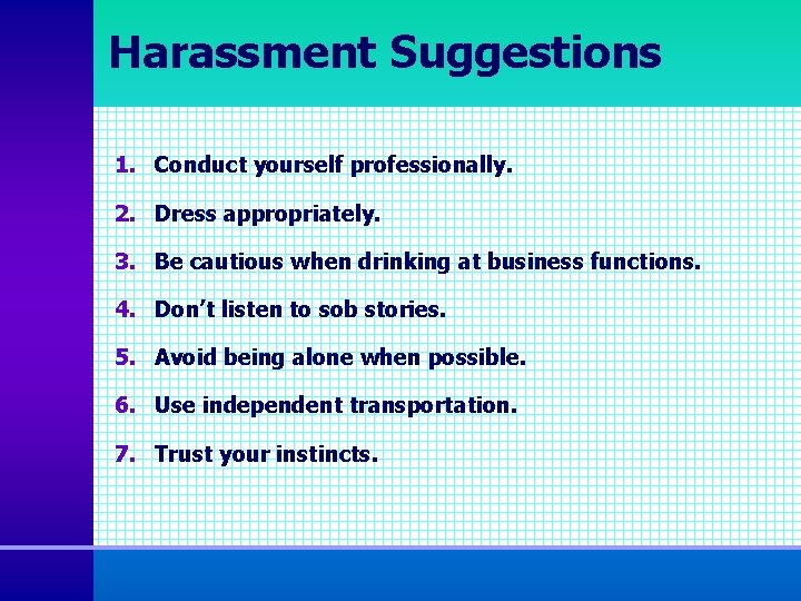 Harassment Suggestions 1. Conduct yourself professionally. 2. Dress appropriately. 3. Be cautious when drinking