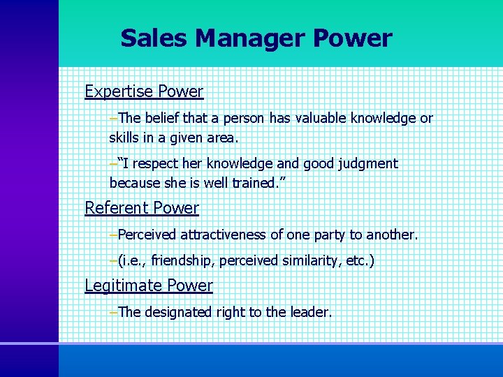 Sales Manager Power Expertise Power –The belief that a person has valuable knowledge or