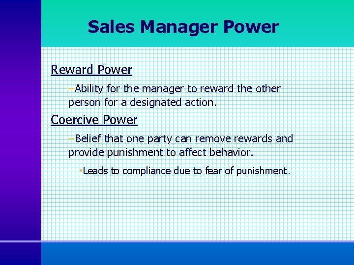 Sales Manager Power Reward Power –Ability for the manager to reward the other person