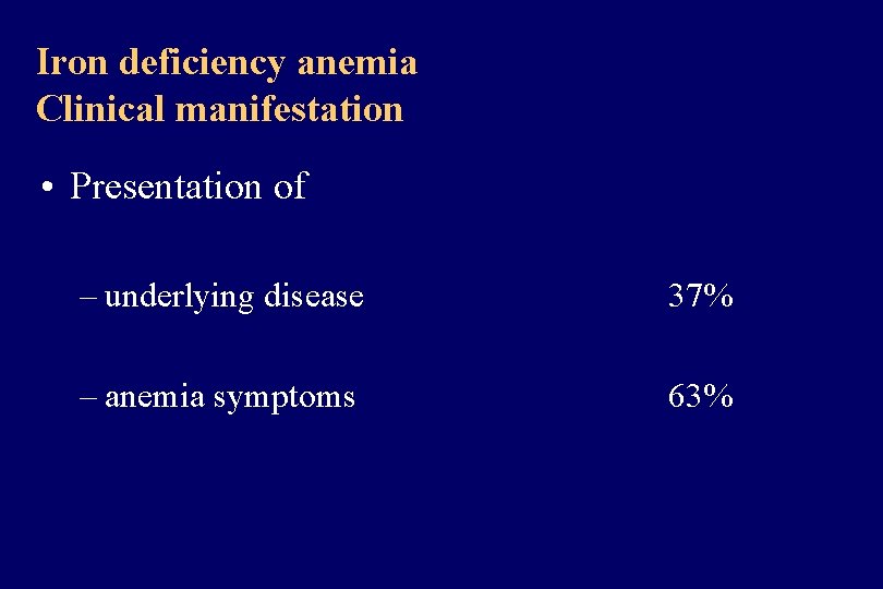 Iron deficiency anemia Clinical manifestation • Presentation of – underlying disease 37% – anemia