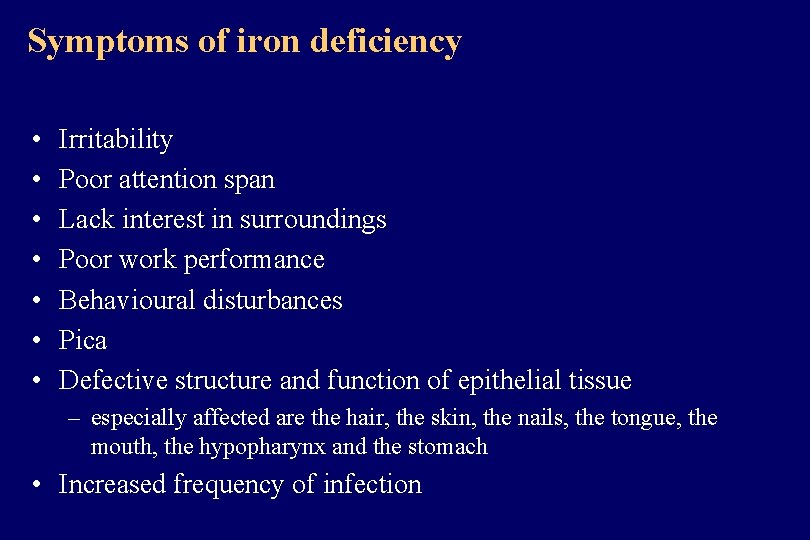 Symptoms of iron deficiency • • Irritability Poor attention span Lack interest in surroundings